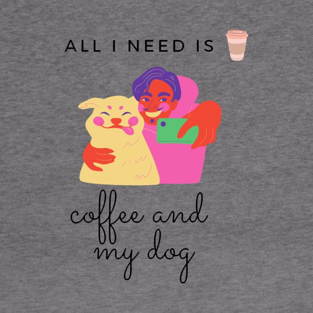 all i need is coffee and my dog by AKMarketHub